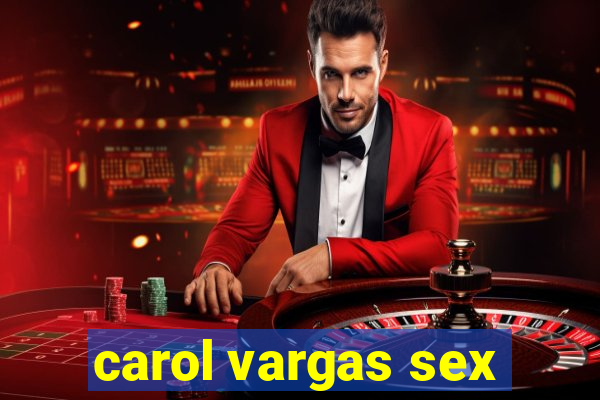 carol vargas sex